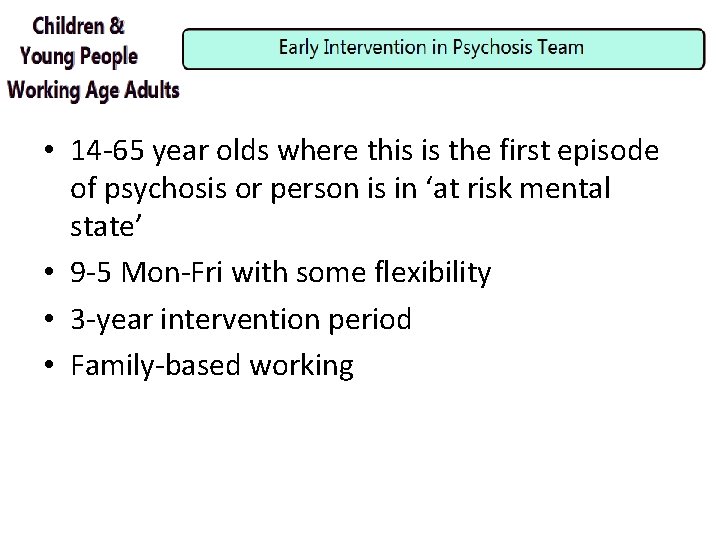  • 14 -65 year olds where this is the first episode of psychosis