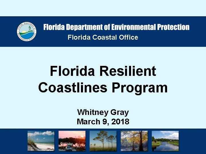 Florida Coastal Office Florida Resilient Coastlines Program Whitney Gray March 9, 2018 