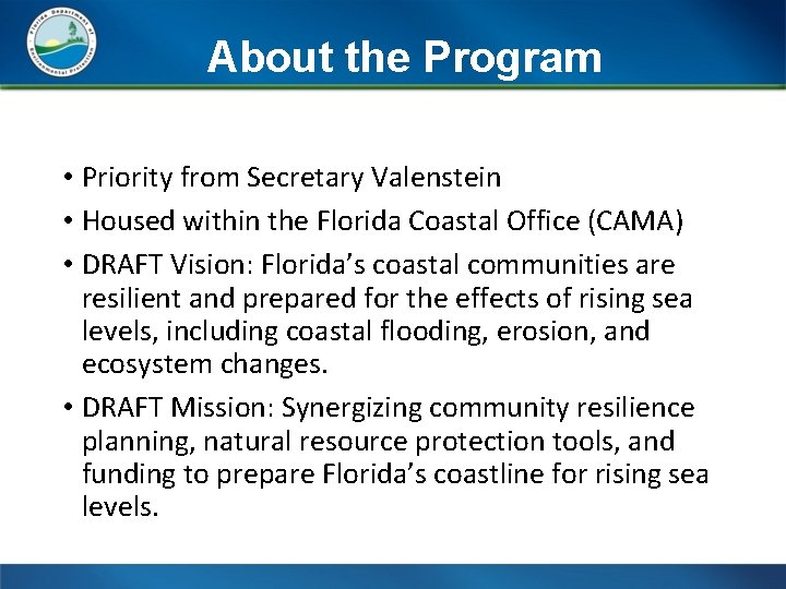 About the Program • Priority from Secretary Valenstein • Housed within the Florida Coastal