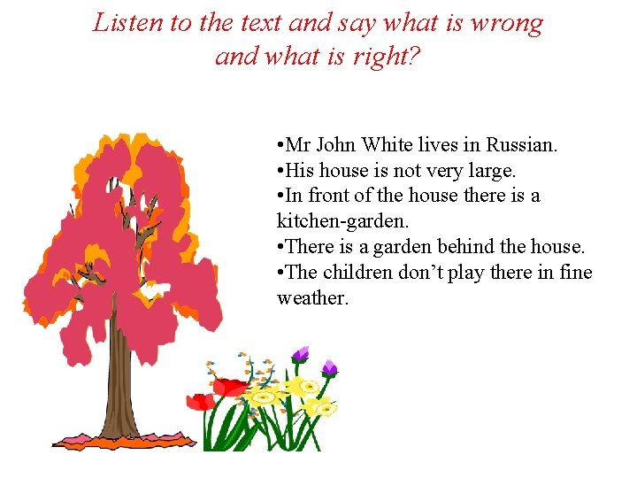 Listen to the text and say what is wrong and what is right? •