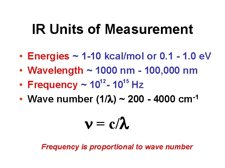 IR Units of Measurement • • Energies ~ 1 -10 kcal/mol or 0. 1