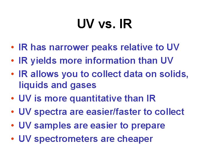 UV vs. IR • IR has narrower peaks relative to UV • IR yields