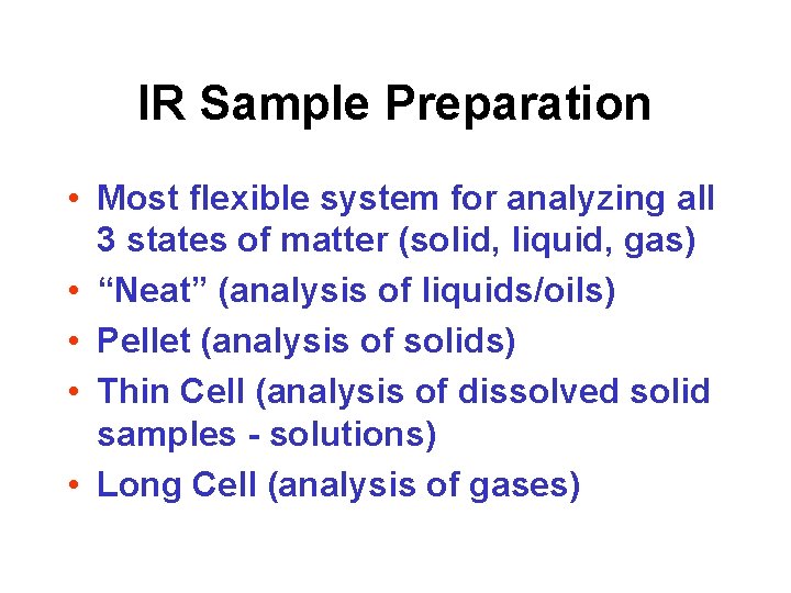 IR Sample Preparation • Most flexible system for analyzing all 3 states of matter