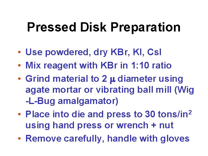 Pressed Disk Preparation • Use powdered, dry KBr, KI, Cs. I • Mix reagent