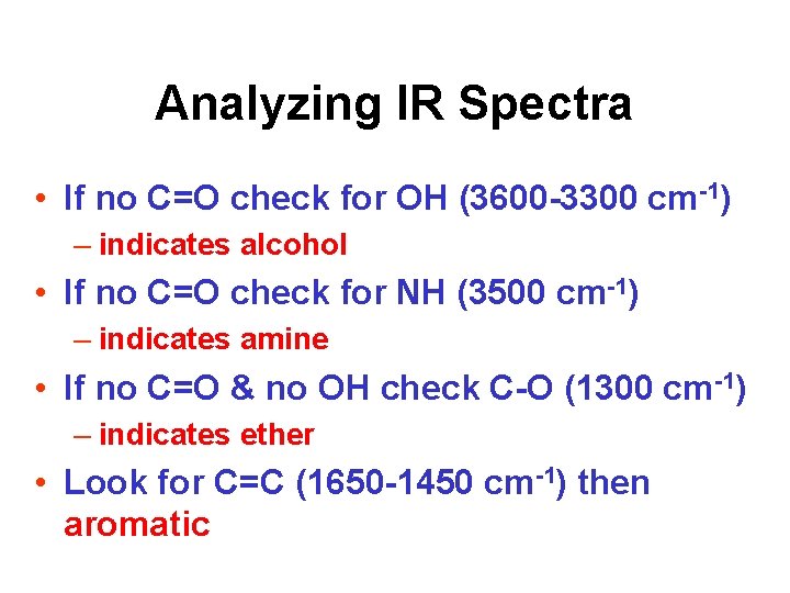 Analyzing IR Spectra • If no C=O check for OH (3600 -3300 cm-1) –