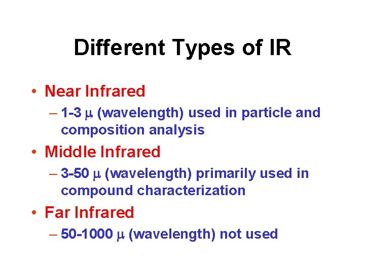 Different Types of IR • Near Infrared – 1 -3 m (wavelength) used in