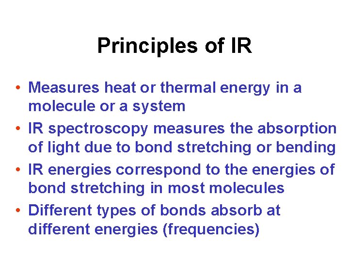 Principles of IR • Measures heat or thermal energy in a molecule or a