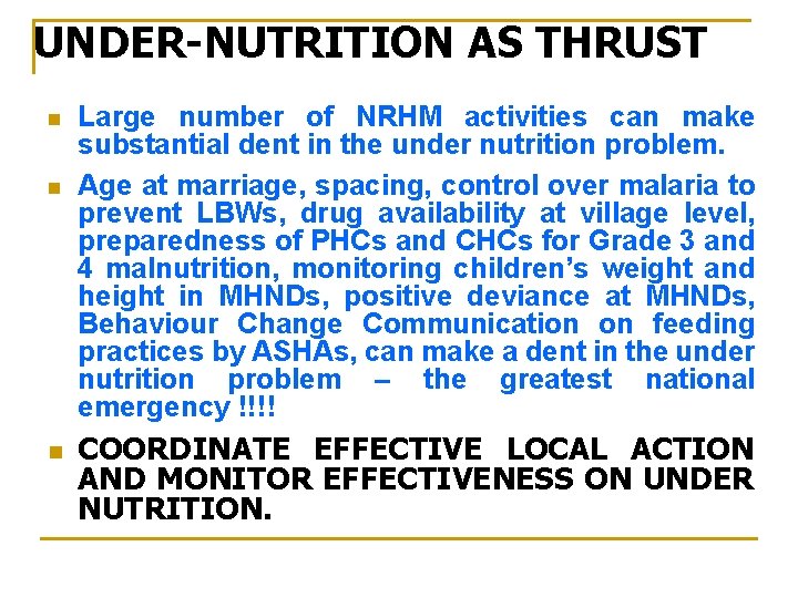 UNDER-NUTRITION AS THRUST n n n Large number of NRHM activities can make substantial