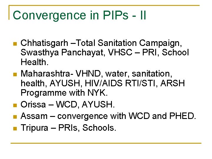 Convergence in PIPs - II n n n Chhatisgarh –Total Sanitation Campaign, Swasthya Panchayat,