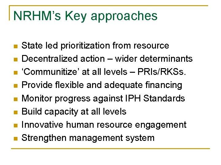 NRHM’s Key approaches n n n n State led prioritization from resource Decentralized action