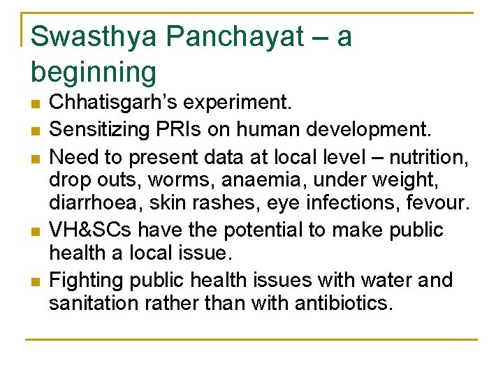 Swasthya Panchayat – a beginning n n n Chhatisgarh’s experiment. Sensitizing PRIs on human