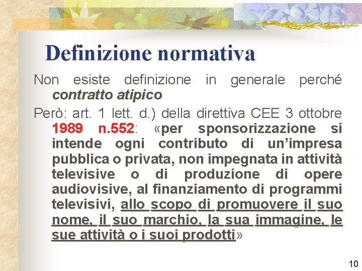 Definizione normativa Non esiste definizione in generale perché contratto atipico Però: art. 1 lett.