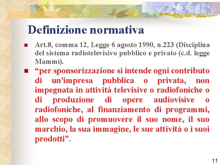 Definizione normativa n Art. 8, comma 12, Legge 6 agosto 1990, n. 223 (Disciplina