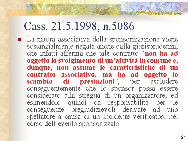 Cass. 21. 5. 1998, n. 5086 n La natura associativa della sponsorizzazione viene sostanzialmente