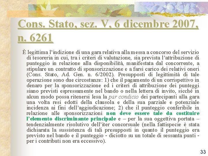 Cons. Stato, sez. V, 6 dicembre 2007, n. 6261 È legittima l’indizione di una