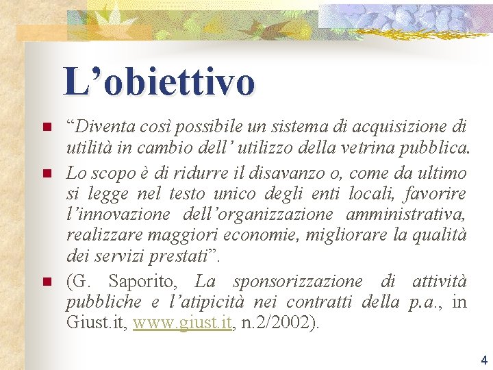 L’obiettivo n n n “Diventa così possibile un sistema di acquisizione di utilità in