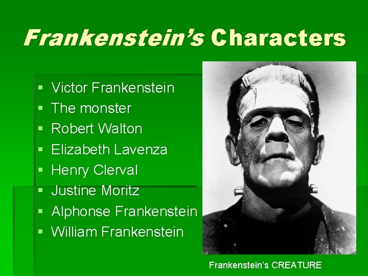 Frankenstein’s Characters § § § § Victor Frankenstein The monster Robert Walton Elizabeth Lavenza