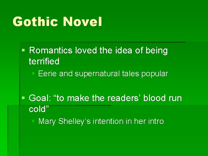 Gothic Novel § Romantics loved the idea of being terrified § Eerie and supernatural