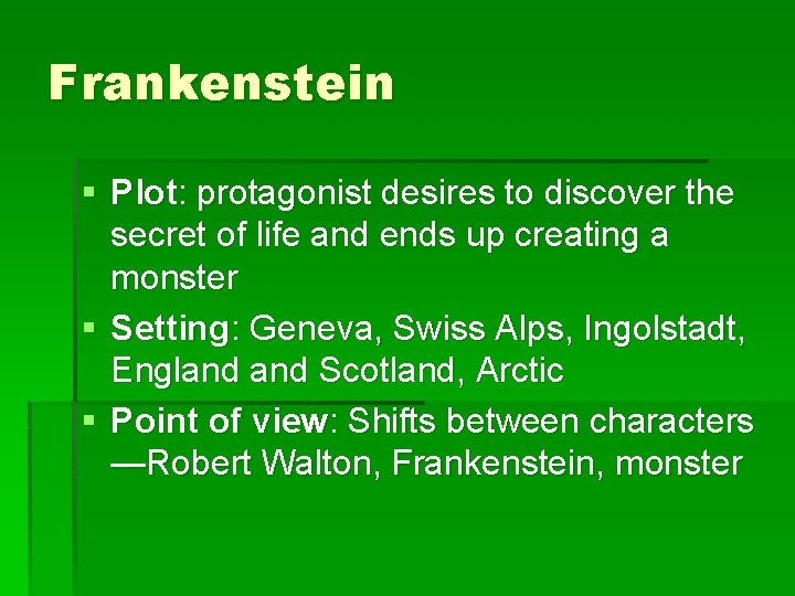 Frankenstein § Plot: protagonist desires to discover the secret of life and ends up