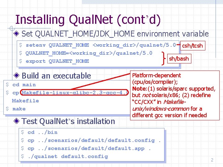 Installing Qual. Net (cont’d) Set QUALNET_HOME/JDK_HOME environment variable $ setenv QUALNET_HOME <working_dir>/qualnet/5. 0 csh/tcsh