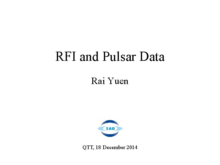 RFI and Pulsar Data Rai Yuen QTT, 18 December 2014 