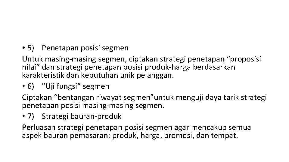  • 5) Penetapan posisi segmen Untuk masing-masing segmen, ciptakan strategi penetapan “proposisi nilai”