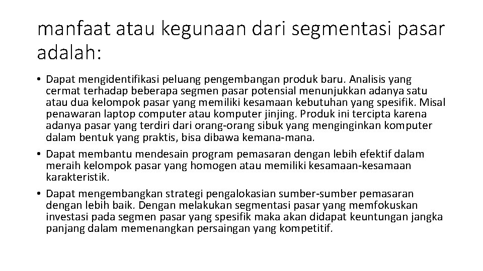 manfaat atau kegunaan dari segmentasi pasar adalah: • Dapat mengidentifikasi peluang pengembangan produk baru.