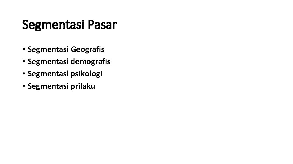 Segmentasi Pasar • Segmentasi Geografis • Segmentasi demografis • Segmentasi psikologi • Segmentasi prilaku