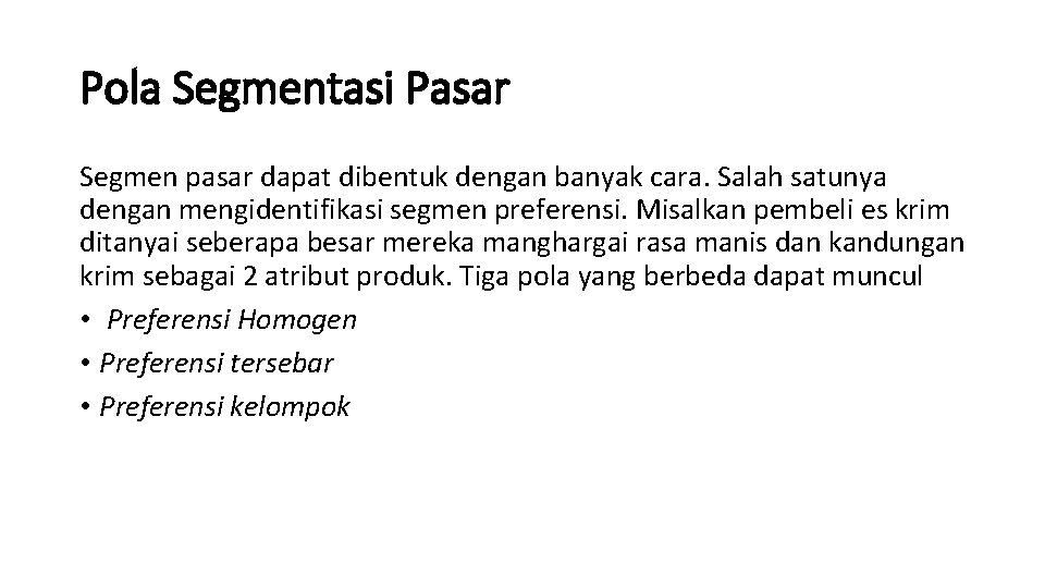 Pola Segmentasi Pasar Segmen pasar dapat dibentuk dengan banyak cara. Salah satunya dengan mengidentifikasi