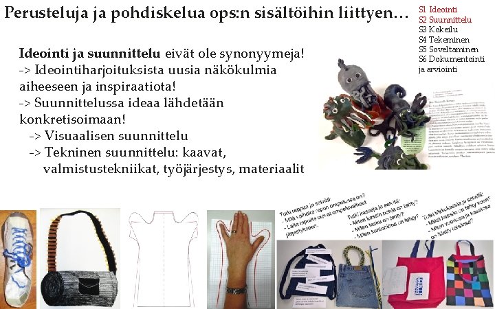 Perusteluja ja pohdiskelua ops: n sisältöihin liittyen… Ideointi ja suunnittelu eivät ole synonyymeja! ->