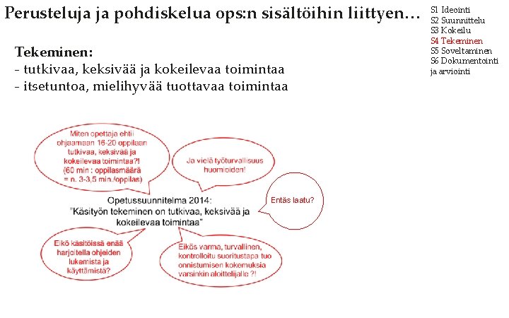 Perusteluja ja pohdiskelua ops: n sisältöihin liittyen… Tekeminen: - tutkivaa, keksivää ja kokeilevaa toimintaa