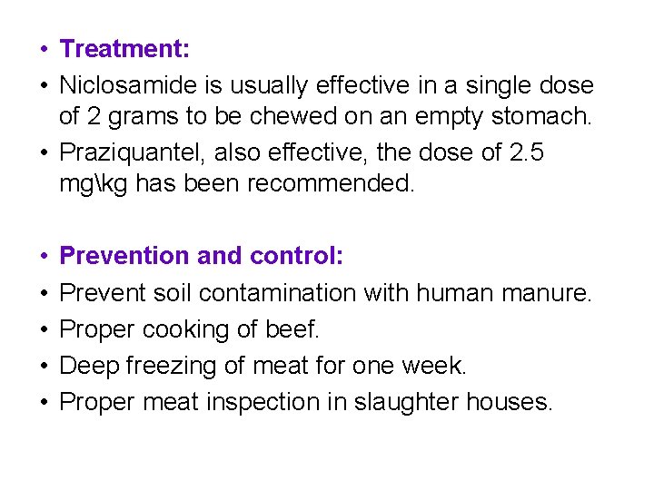  • Treatment: • Niclosamide is usually effective in a single dose of 2