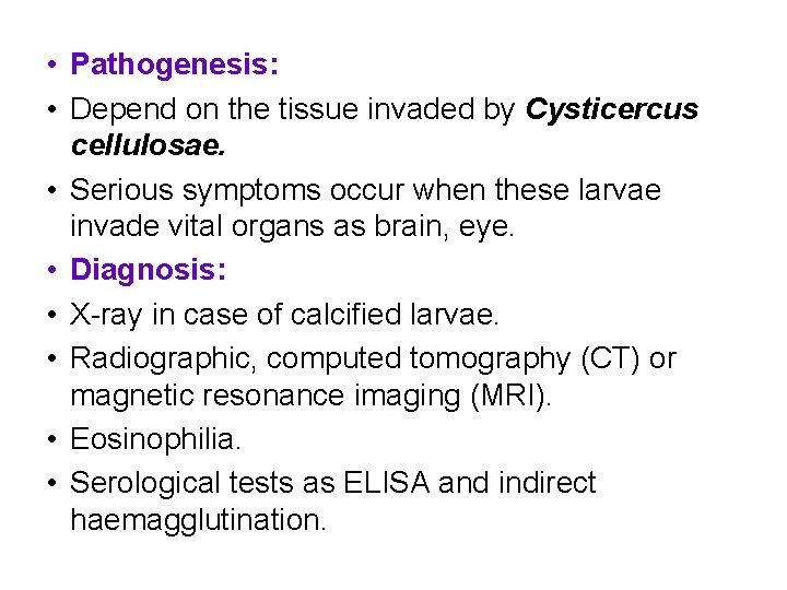  • Pathogenesis: • Depend on the tissue invaded by Cysticercus cellulosae. • Serious