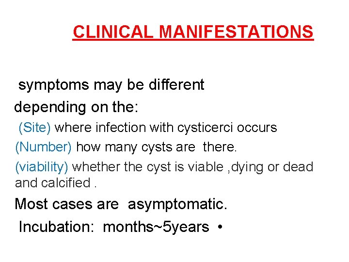 CLINICAL MANIFESTATIONS symptoms may be different depending on the: (Site) where infection with cysticerci