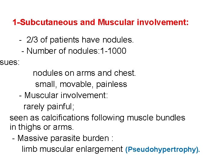1 -Subcutaneous and Muscular involvement: - 2/3 of patients have nodules. - Number of