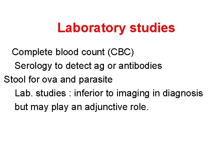 Laboratory studies Complete blood count (CBC) Serology to detect ag or antibodies Stool for