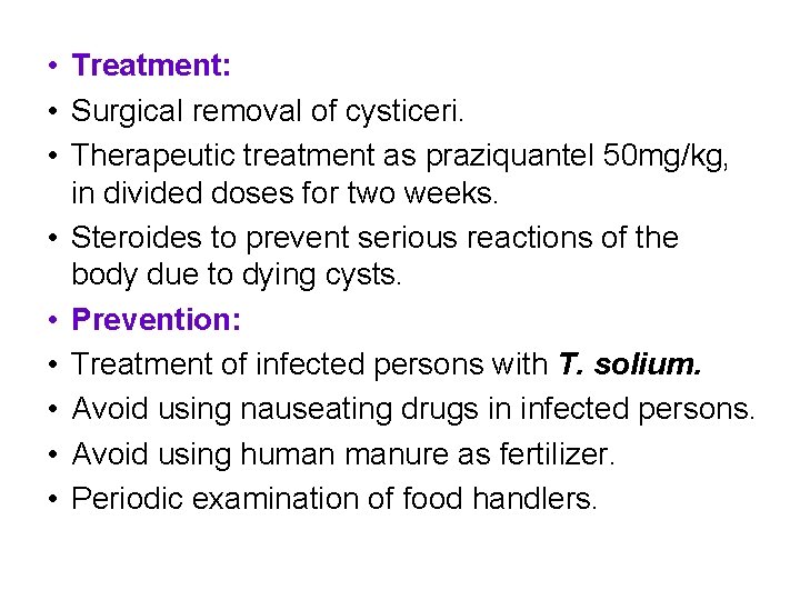  • Treatment: • Surgical removal of cysticeri. • Therapeutic treatment as praziquantel 50