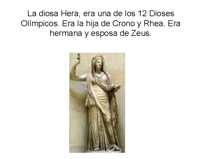 La diosa Hera, era una de los 12 Dioses Olímpicos. Era la hija de