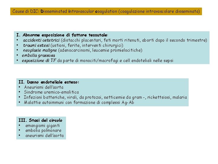 Cause di DIC: Disseminated intravascular coagulation (coagulazione intravascolare disseminata) I. • • • Abnorme