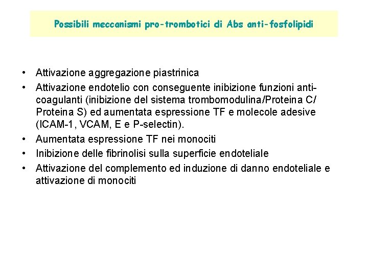 Possibili meccanismi pro-trombotici di Abs anti-fosfolipidi • Attivazione aggregazione piastrinica • Attivazione endotelio conseguente