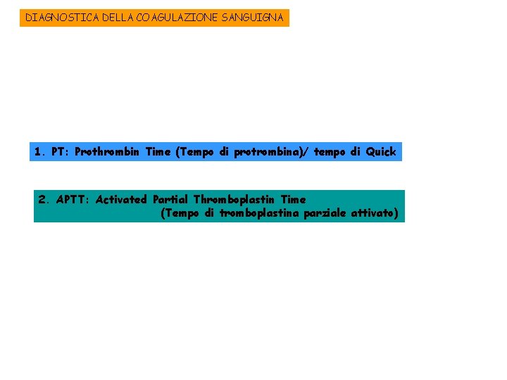DIAGNOSTICA DELLA COAGULAZIONE SANGUIGNA 1. PT: Prothrombin Time (Tempo di protrombina)/ tempo di Quick