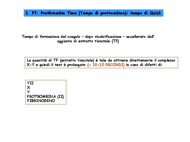 1. PT: Prothrombin Time (Tempo di protrombina)/ tempo di Quick Tempo di formazione del