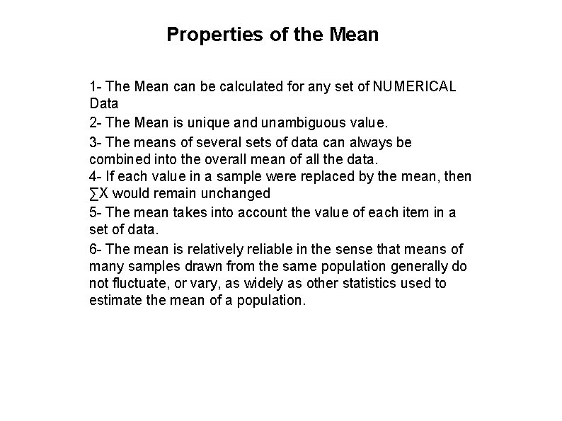 Properties of the Mean 1 - The Mean can be calculated for any set