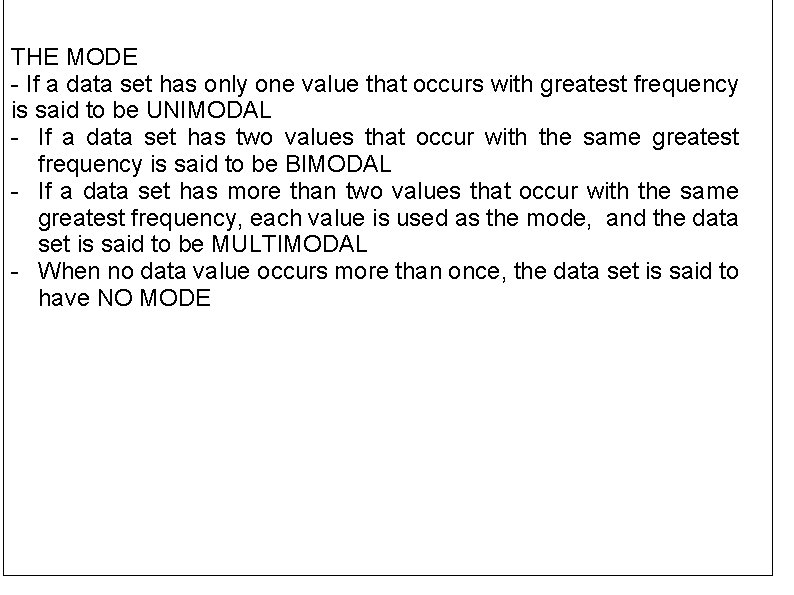 THE MODE - If a data set has only one value that occurs with