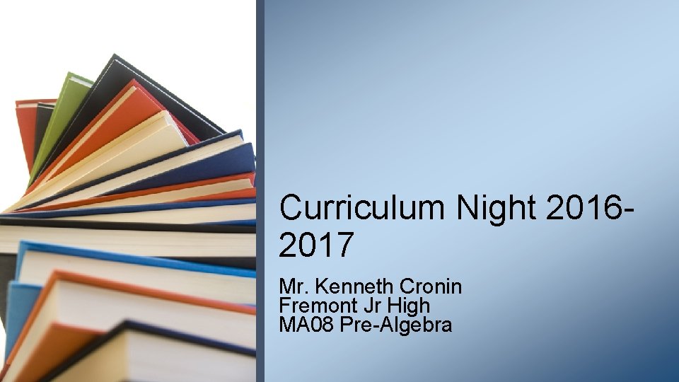 Curriculum Night 20162017 Mr. Kenneth Cronin Fremont Jr High MA 08 Pre-Algebra 