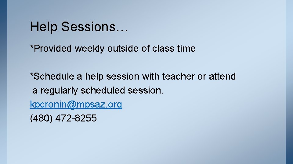 Help Sessions… *Provided weekly outside of class time *Schedule a help session with teacher