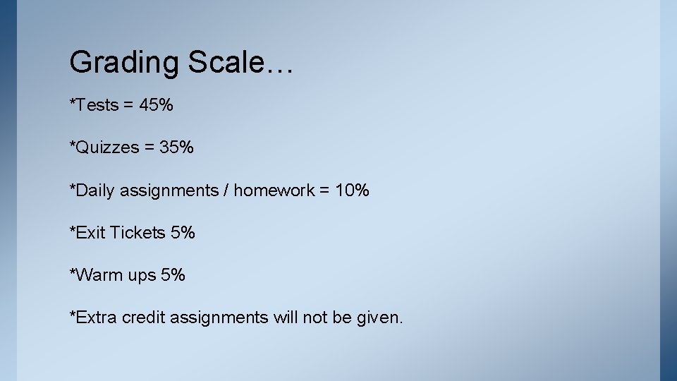 Grading Scale… *Tests = 45% *Quizzes = 35% *Daily assignments / homework = 10%