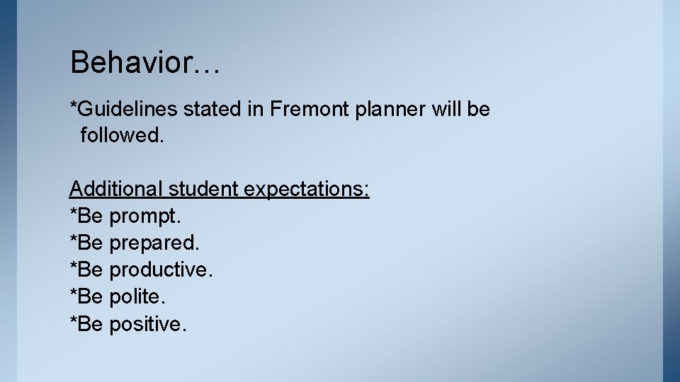 Behavior… *Guidelines stated in Fremont planner will be followed. Additional student expectations: *Be prompt.