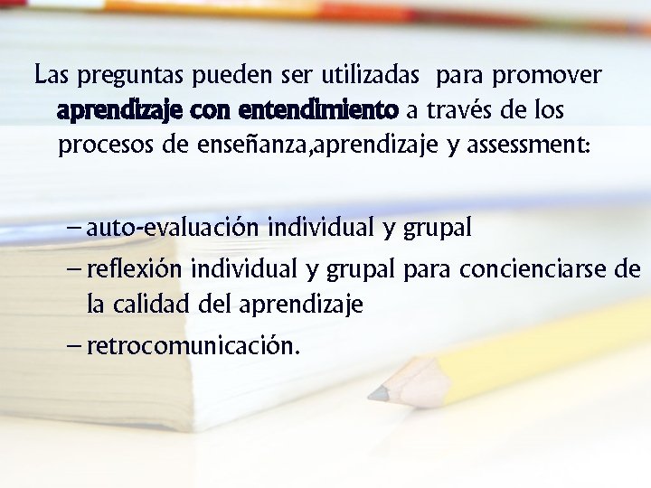 Las preguntas pueden ser utilizadas para promover aprendizaje con entendimiento a través de los