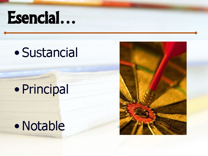 Esencial… • Sustancial • Principal • Notable 